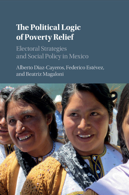 The Political Logic of Poverty Relief; Electoral Strategies and Social Policy in Mexico (Paperback / softback) 9781316505892