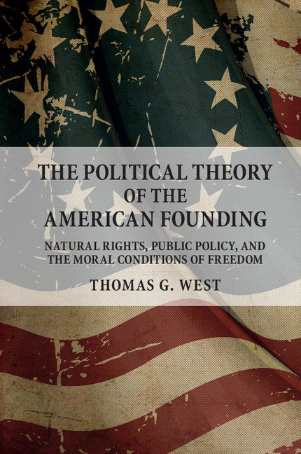 The Political Theory of the American Founding; Natural Rights, Public Policy, and the Moral Conditions of Freedom (Paperback / softback) 9781316506035