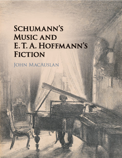 Schumann's Music and E. T. A. Hoffmann's Fiction (Paperback / softback) 9781316506509