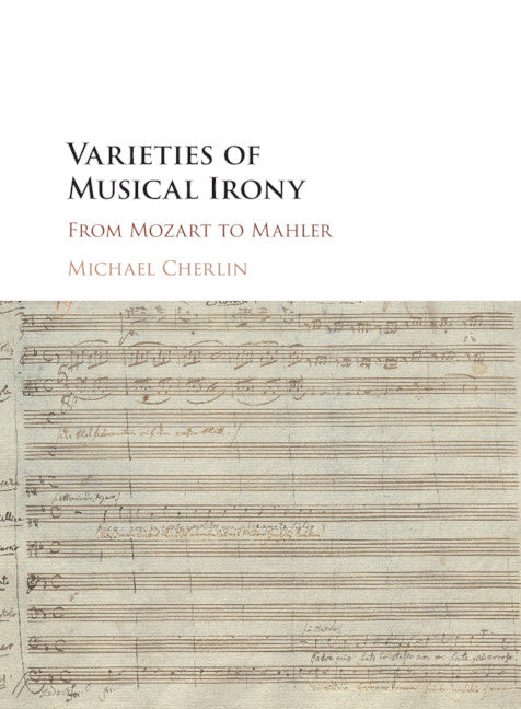 Varieties of Musical Irony; From Mozart to Mahler (Paperback / softback) 9781316506516