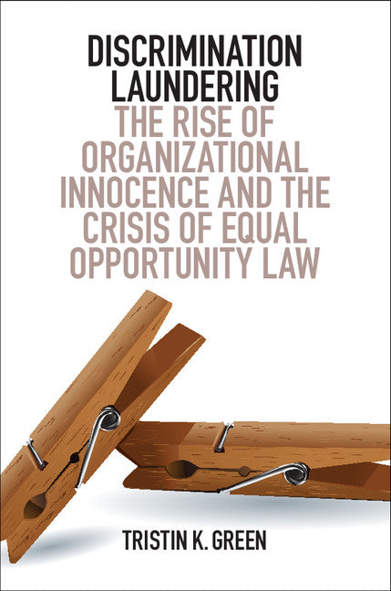 Discrimination Laundering; The Rise of Organizational Innocence and the Crisis of Equal Opportunity Law (Paperback / softback) 9781316506998