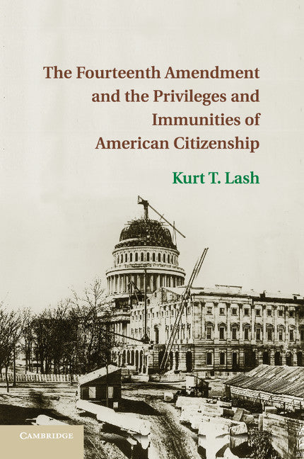 The Fourteenth Amendment and the Privileges and Immunities of American Citizenship (Paperback / softback) 9781316507520