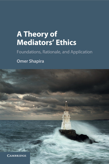 A Theory of Mediators' Ethics; Foundations, Rationale, and Application (Paperback / softback) 9781316507636