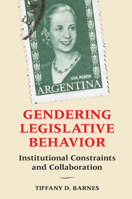 Gendering Legislative Behavior; Institutional Constraints and Collaboration (Paperback / softback) 9781316507650