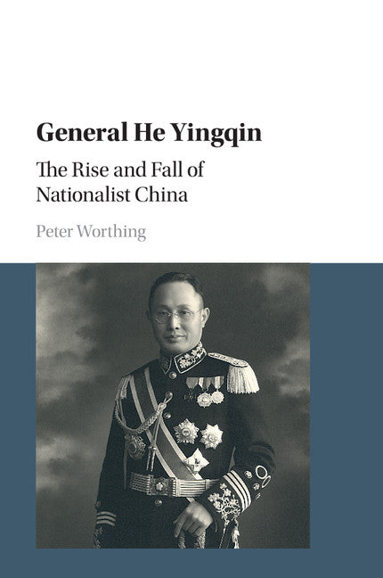 General He Yingqin; The Rise and Fall of Nationalist China (Paperback / softback) 9781316507810