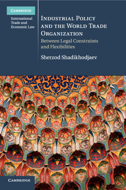 Industrial Policy and the World Trade Organization; Between Legal Constraints and Flexibilities (Paperback / softback) 9781316508459