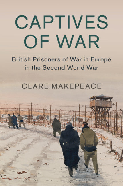 Captives of War; British Prisoners of War in Europe in the Second World War (Paperback / softback) 9781316509289