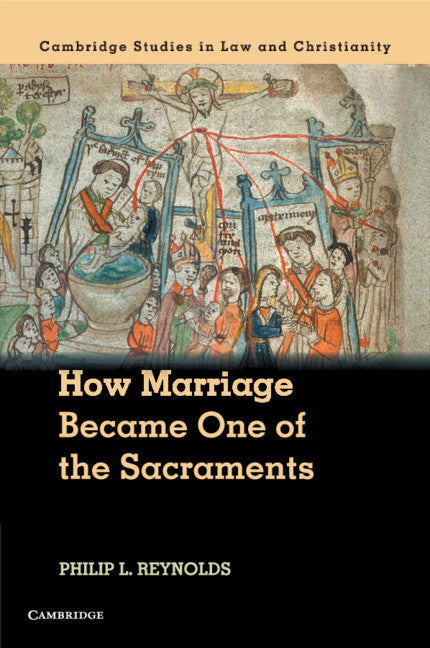 How Marriage Became One of the Sacraments; The Sacramental Theology of Marriage from its Medieval Origins to the Council of Trent (Paperback / softback) 9781316509395