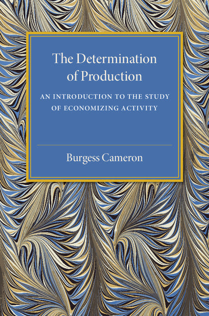 The Determination of Production; An Introduction to the Study of Economizing Activity (Paperback / softback) 9781316509500