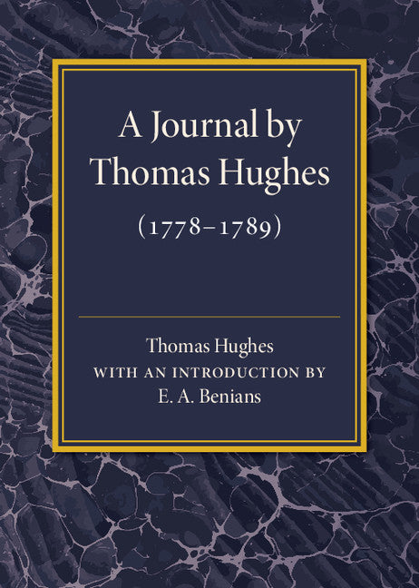 A Journal by Thomas Hughes; For his Amusement, and Designed Only for his Perusal by the Time he Attains the Age of 50 if he Lives so Long (1778–1789) (Paperback / softback) 9781316509524