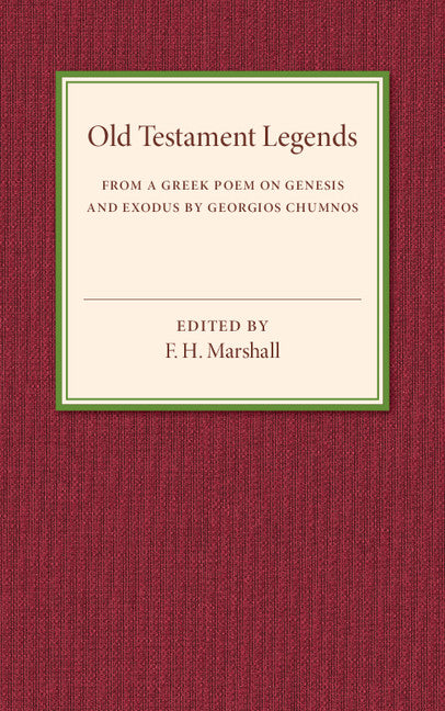 Old Testament Legends; From a Greek Poem on Genesis and Exodus by Georgios Chumnos (Paperback / softback) 9781316509630