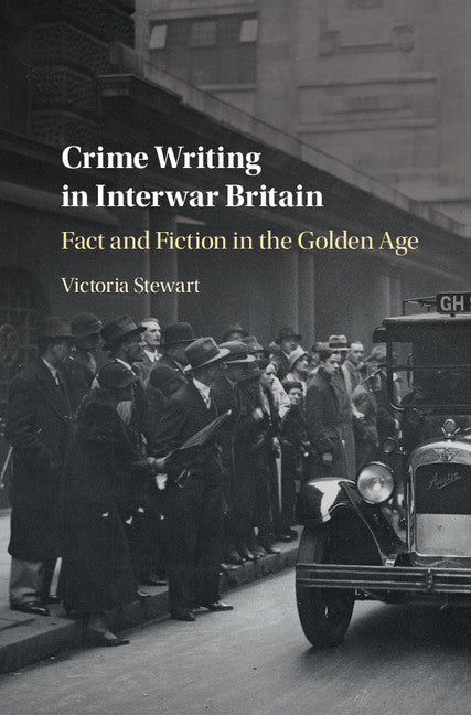 Crime Writing in Interwar Britain; Fact and Fiction in the Golden Age (Hardback) 9781316510001