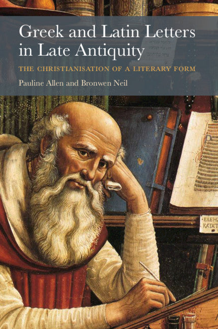 Greek and Latin Letters in Late Antiquity; The Christianisation of a Literary Form (Hardback) 9781316510131