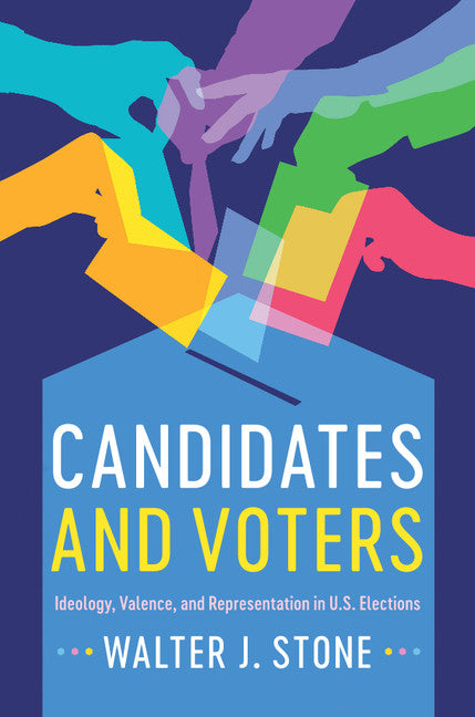 Candidates and Voters; Ideology, Valence, and Representation in U.S Elections (Hardback) 9781316510216