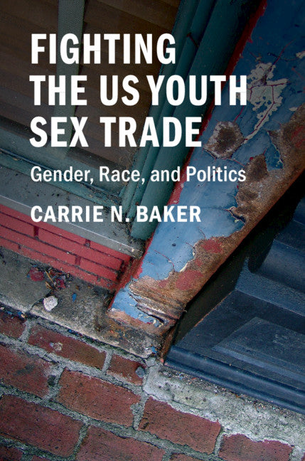 Fighting the US Youth Sex Trade; Gender, Race, and Politics (Hardback) 9781316510223