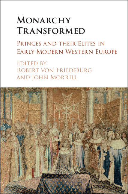 Monarchy Transformed; Princes and their Elites in Early Modern Western Europe (Hardback) 9781316510247
