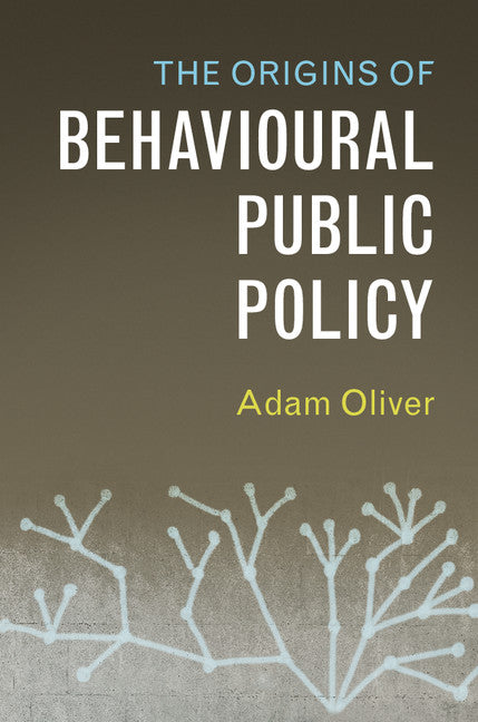 The Origins of Behavioural Public Policy (Hardback) 9781316510261