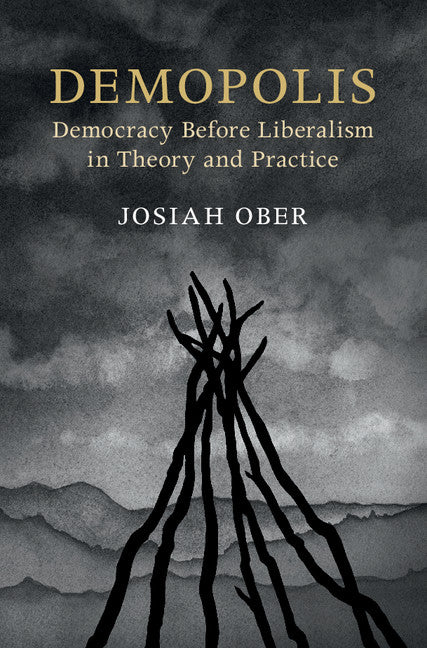 Demopolis; Democracy before Liberalism in Theory and Practice (Hardback) 9781316510360