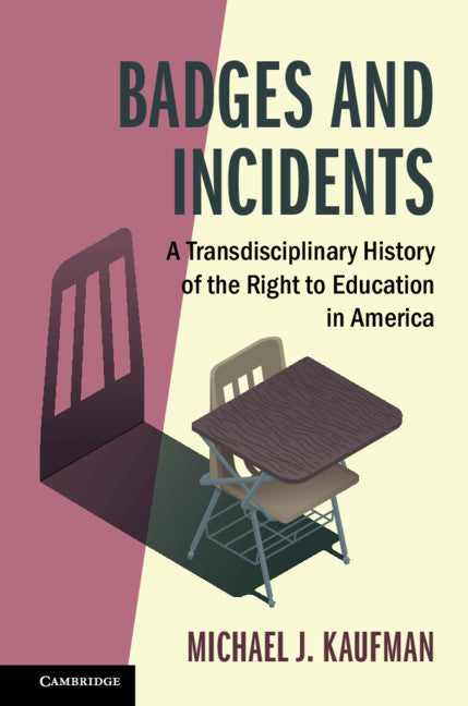 Badges and Incidents; A Transdisciplinary History of the Right to Education in America (Hardback) 9781316510438