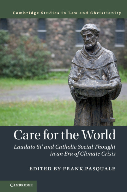 Care for the World; Laudato Si' and Catholic Social Thought in an Era of Climate Crisis (Hardback) 9781316510469