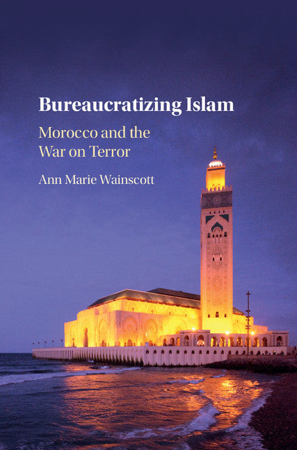 Bureaucratizing Islam; Morocco and the War on Terror (Hardback) 9781316510490