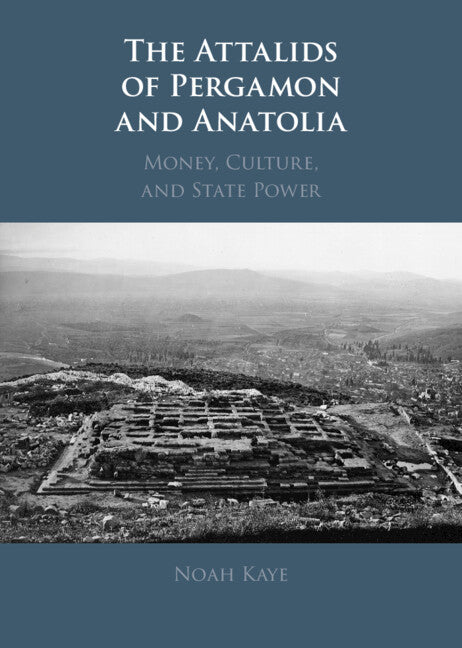 The Attalids of Pergamon and Anatolia; Money, Culture, and State Power (Hardback) 9781316510599