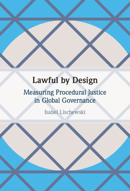 Lawful by Design; Measuring Procedural Justice in Global Governance (Hardback) 9781316510728