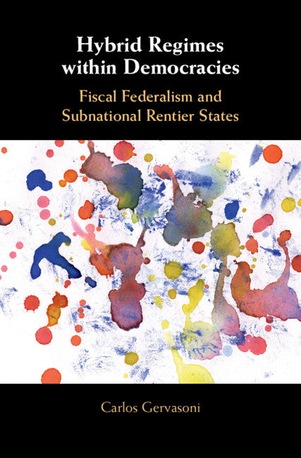 Hybrid Regimes within Democracies; Fiscal Federalism and Subnational Rentier States (Hardback) 9781316510735