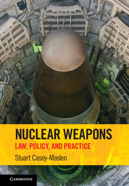 Nuclear Weapons; Law, Policy, and Practice (Hardback) 9781316510858