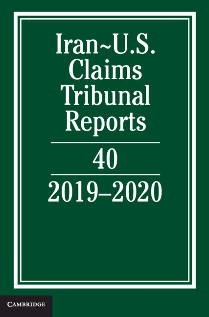 Iran-US Claims Tribunal Reports: Volume 40; 2019–2020 (Hardback) 9781316510902