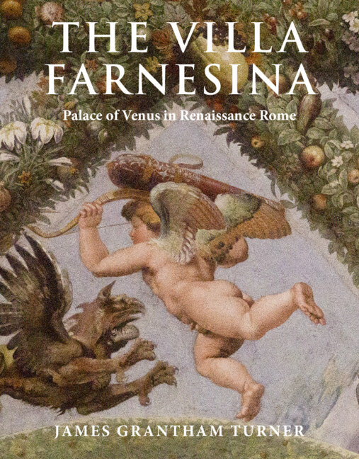 The Villa Farnesina; Palace of Venus in Renaissance Rome (Hardback) 9781316511015