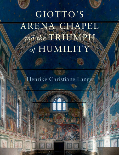 Giotto's Arena Chapel and the Triumph of Humility (Hardback) 9781316511046