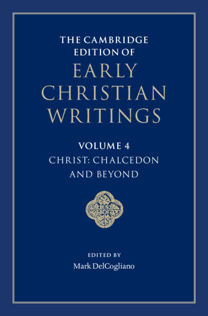 The Cambridge Edition of Early Christian Writings: Volume 4, Christ: Chalcedon and Beyond (Hardback) 9781316511145