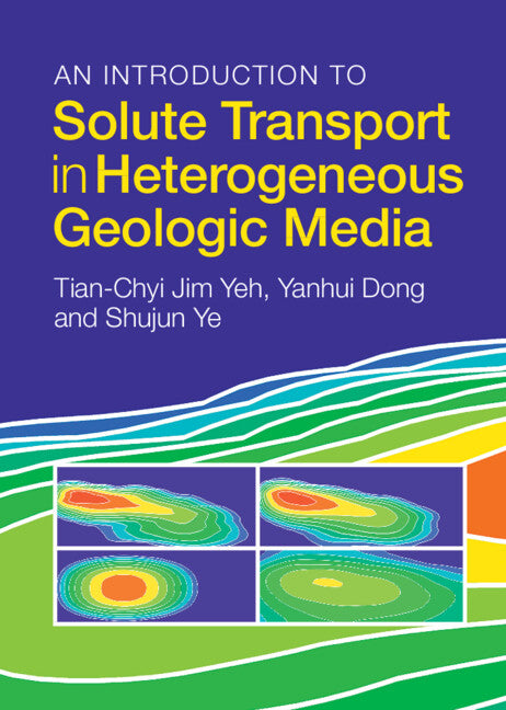 An Introduction to Solute Transport in Heterogeneous Geologic Media (Hardback) 9781316511183