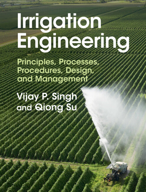 Irrigation Engineering; Principles, Processes, Procedures, Design, and Management (Hardback) 9781316511220