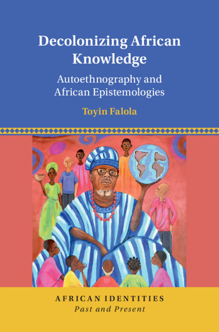 Decolonizing African Knowledge; Autoethnography and African Epistemologies (Hardback) 9781316511237