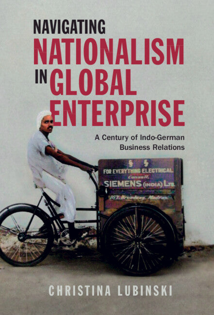 Navigating Nationalism in Global Enterprise; A Century of Indo-German Business Relations (Hardback) 9781316511282