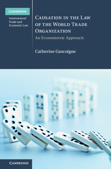 Causation in the Law of the World Trade Organization; An Econometric Approach (Hardback) 9781316511305