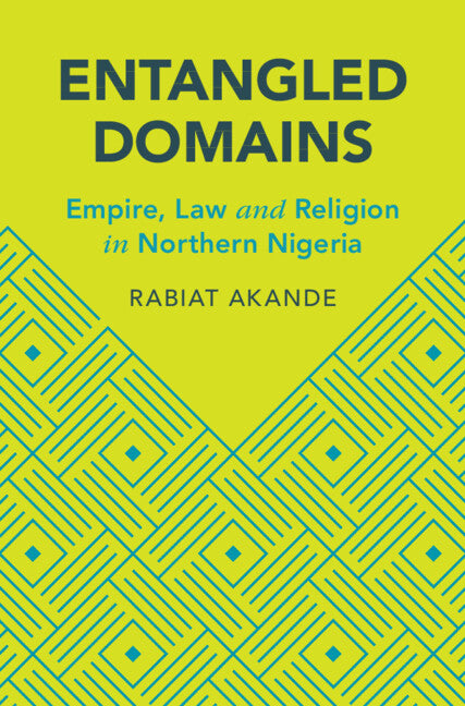 Entangled Domains; Empire, Law and Religion in Northern Nigeria (Hardback) 9781316511558