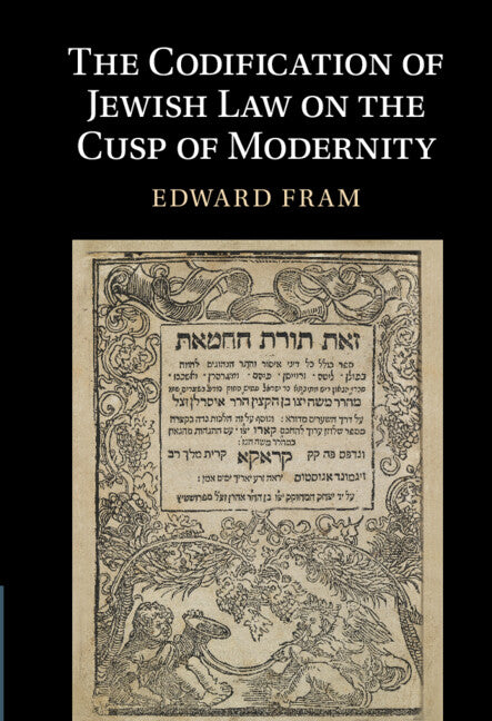 The Codification of Jewish Law on the Cusp of Modernity (Hardback) 9781316511572