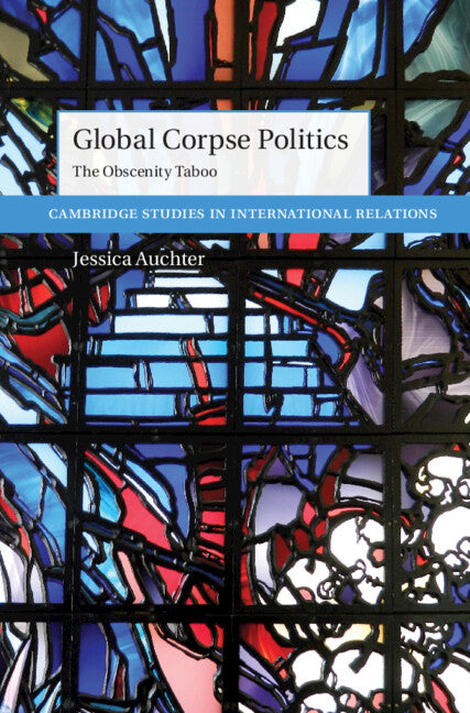 Global Corpse Politics; The Obscenity Taboo (Hardback) 9781316511657