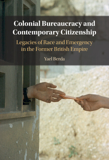 Colonial Bureaucracy and Contemporary Citizenship (Hardback) 9781316511664