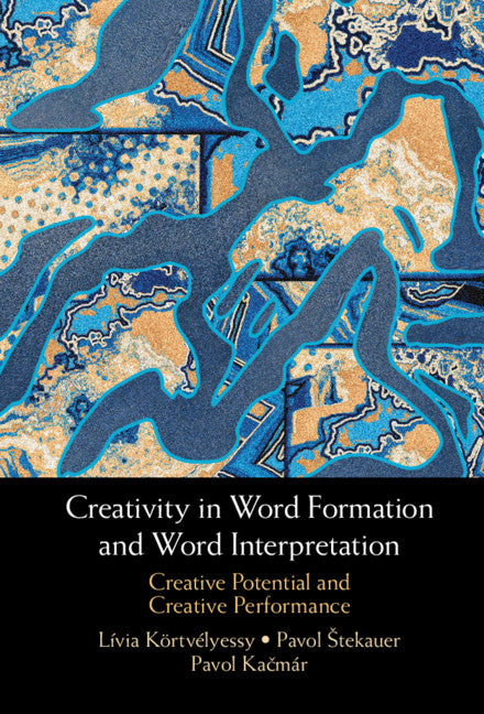 Creativity in Word Formation and Word Interpretation; Creative Potential and Creative Performance (Hardback) 9781316511695