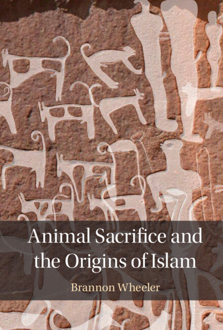 Animal Sacrifice and the Origins of Islam (Hardback) 9781316511862