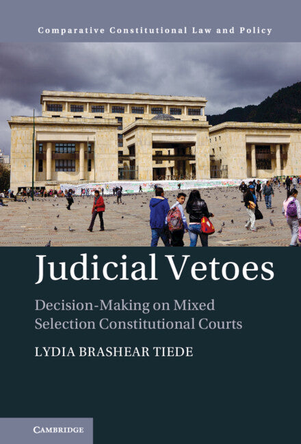 Judicial Vetoes; Decision-making on Mixed Selection Constitutional Courts (Hardback) 9781316512319