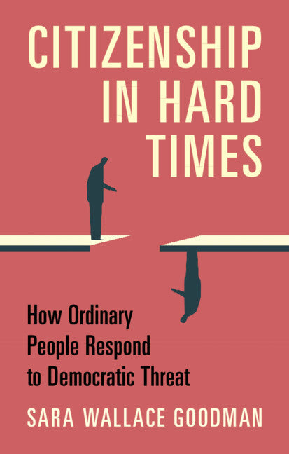 Citizenship in Hard Times; How Ordinary People Respond to Democratic Threat (Hardback) 9781316512333