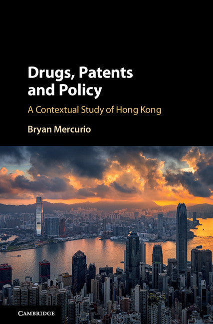 Drugs, Patents and Policy; A Contextual Study of Hong Kong (Hardback) 9781316512340