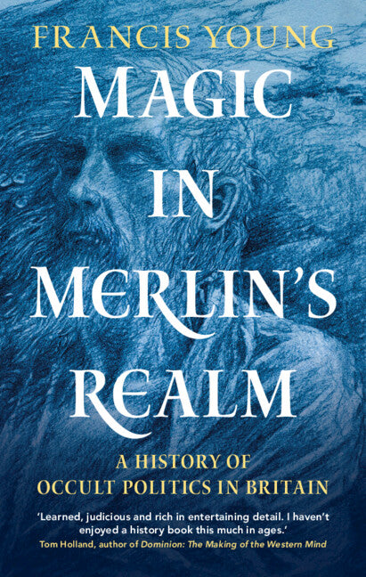 Magic in Merlin's Realm; A History of Occult Politics in Britain (Hardback) 9781316512401