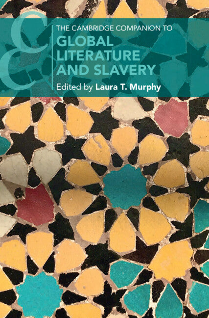 The Cambridge Companion to Global Literature and Slavery (Hardback) 9781316512647