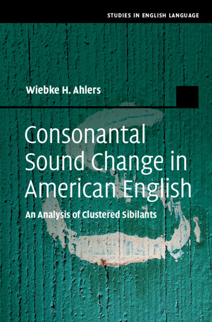 Consonantal Sound Change in American English; An Analysis of Clustered Sibilants (Hardback) 9781316512722